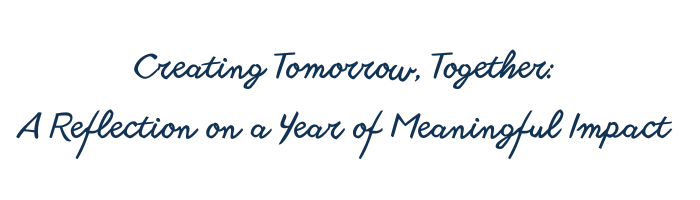 Creating Tomorrow, Together: A reflection on a year of meaningful impact.